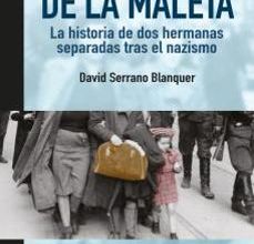 [Pdf/ePub/Mobi] EL LLANTO DE LA MALETA: LA HISTORIA DE DOS HERMANAS SEPARADAS TRAS EL NAZISMO - DAVID SERRANO I BLANQUER descargar ebook gratis