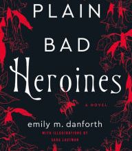 [PDF/Kindle] Plain Bad Heroines: A Novel by Emily M. Danforth, Sara Lautman