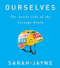 Online Read Ebook Inventing Ourselves: The Secret Life of the Teenage Brain