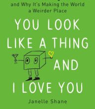 Read online: You Look Like a Thing and I Love You: How Artificial Intelligence Works and Why It's Making the World a Weirder Place