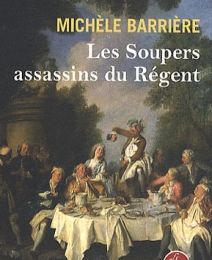 Les Soupers Assassins du Régent ; Michèle Barrière 
