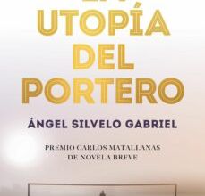 Libros descargables completos LA UTOPIA DEL PORTERO (PREMIO CARLOS MATALLANAS DE NOVELA BREVE) de ANGEL SILVELO GABRIEL iBook FB2 RTF (Literatura española) 9788448025786