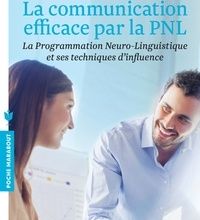 Download Pdf La communication efficace par la PNL  - La Programmation Neuro-Linguistique et ses techniques d'influence