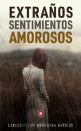 Descargar libro electrónico gratis para texto de teléfono móvil EXTRAÑOS SENTIMIENTOS AMOROSOS de CARLOS FELIPE MARCHENA BARRIOS