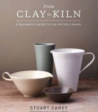 Free books to download on ipad 2 From Clay to Kiln: A Beginner's Guide to the Potter's Wheel  9781454710929 by Stuart Carey, Alun Callender