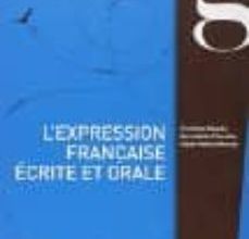 Descarga de libros pdf L EXPRESSION FRANCAISE ECRITE ET ORALE (GRAMMAIRE & STYLE) B2-C1 de CHRISTIAN ABBADIE, BERNADETTE CHOVELON in Spanish