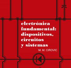 Descargar libros electrónicos en archivos txt ELECTRONICA FUNDAMENTAL: DISPOSITIVOS, CIRCUITOS Y SISTEMAS  9788429130140 de MICHAEL M. CIROVIC in Spanish
