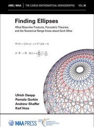 Free online ebooks no download Finding Ellipses by Ulrich Daepp, Pamela Gorkin, Andrew Shaffer, Karl Voss