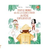 Tout le monde n'a pas la chance d'avoir un père explorateur - Album Nathan - Dès 4 ans