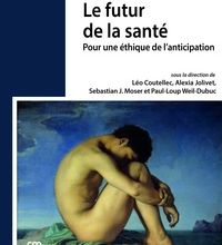 [PDF] Le futur de la santé  - Pour une éthique de l'anticipation by Léo Coutellec, Alexia Jolivet, Sebastian J. Moser, Paul-Loup Weil-Dubuc