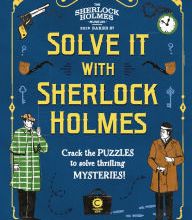 DOWNLOAD [PDF] {EPUB} Solve It With Sherlock Holmes: Crack the puzzles to solve thrilling mysteries