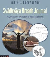 DOWNLOADS Svadhyaya Breath Journal: A Companion Workbook to Restoring Prana