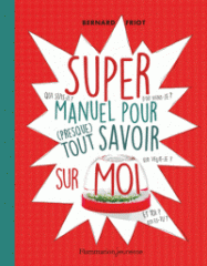 Super manuel pour tout savoir sur moi