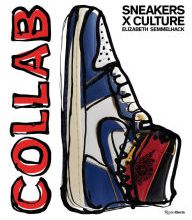 Free Download Sneakers x Culture: Collab 9780847865789 RTF by Elizabeth Semmelhack, Jacques Slade