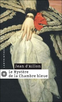 Les Enquêtes de Louis Fronsac, tome 2, Le Mystère de la chambre bleue ; Jean d'Aillon