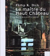 Le maître du Haut Château, de Philip K. Dick (W)