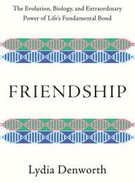{pdf download} Friendship: The Evolution, Biology, and Extraordinary Power of Life's Fundamental Bond