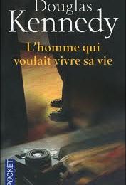 L'homme qui voulait vivre sa vie : Douglas Kennedy