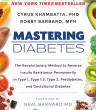 [PDF/Kindle] Mastering Diabetes: The Revolutionary Method to Reverse Insulin Resistance Permanently in Type 1, Type 1.5, Type 2, Prediabetes, and Gestational Diabetes by Cyrus Khambatta PhD, Robby Bar
