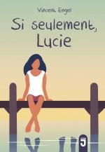 Si seulement, Lucie, Vincent ENGEL