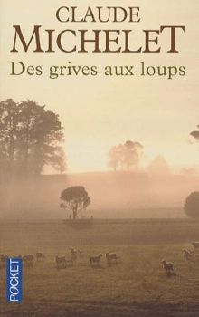 Des Grives aux Loups ; Claude Michelet