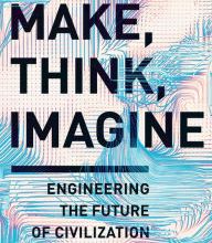 [download pdf] Make, Think, Imagine: Engineering the Future of Civilization