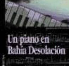 Descargar [PDF] {EPUB} UN PIANO EN BAHIA DESOLACION