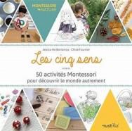 Les cinq sens - 50 activités Montessori pour découvrir le monde autrement