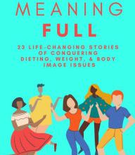 [Kindle] MeaningFULL: 23 Life-Changing Stories of Conquering Dieting, Weight, & Body Image Issues download