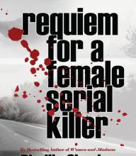 Online Read Ebook Requiem for a Female Serial Killer