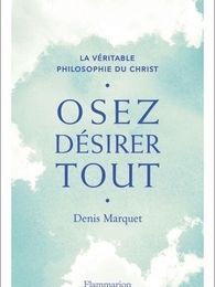 Téléchargement d'ebooks en espagnol Osez désirer tout  - La véritable philosophie du Christ par Denis Marquet