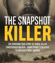 Download PDF The Snapshot Killer: The shocking true story of predator and serial killer Christopher Wilder - from Sydney's beaches to America's Most Wanted