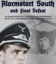 {epub download} Alarmstart South and Final Defeat: The German Fighter Pilot's Experience in the Mediterranean Theatre 1941-44 and Normandy, Norway and Germany 1944-45