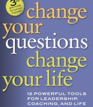 Download Pdf Change Your Questions, Change Your Life: 12 Powerful Tools for Leadership, Coaching, and Life