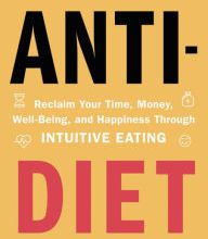 Online free download ebooks Anti-Diet: Reclaim Your Time, Money, Well-Being, and Happiness Through Intuitive Eating by Christy Harrison MPH, RD