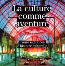 La culture comme aventure  Treize exercices d’histoire culturelle - Pascal Ory