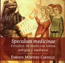 SPECULUM MEDICINAE: ESTUDIOS DE MEDICINA LATINA ANTIGUA Y MEDIEVAL leer pdf