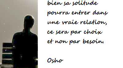 Seul celui qui vit bien sa solitude ...