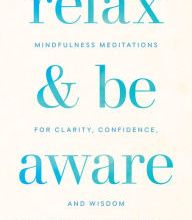 {epub download} Relax and Be Aware: Mindfulness Meditations for Clarity, Confidence, and Wisdom