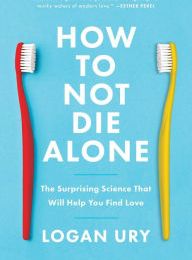 Download PDF How to Not Die Alone: The Surprising Science That Will Help You Find Love