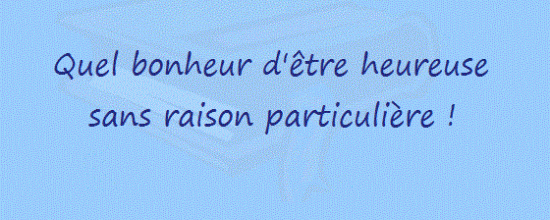 Quel bonheur d'être heureuse sans raison particulière