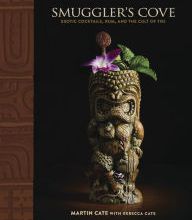 Free pdf ebooks direct download Smuggler's Cove: Exotic Cocktails, Rum, and the Cult of Tiki English version by Martin Cate, Rebecca Cate DJVU FB2 PDB 9781607747321