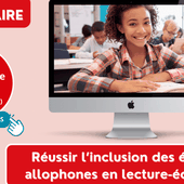 Prochain webinaire : Réussir l'inclusion des élèves allophones en...