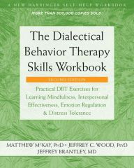 Download Pdf The Dialectical Behavior Therapy Skills Workbook: Practical DBT Exercises for Learning Mindfulness, Interpersonal Effectiveness, Emotion Regulation, and Distress Tolerance
