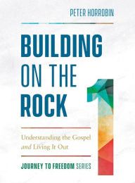 Free best sellers Building on the Rock: Understanding the Gospel and Living It Out by Peter Horrobin  9780800799458 (English Edition)