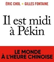 Téléchargement gratuit de livres mp3 en ligne Il est midi à Pékin  - Le monde à l'heure chinoise par Eric Chol, Gilles Fontaine FB2 9782213712819 (Litterature Francaise)