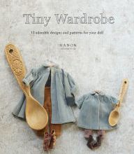 Online Read Ebook Tiny Wardrobe: 12 Adorable Designs and Patterns for Your Doll