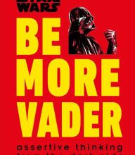 [Pdf/ePub] Star Wars Be More Vader: Assertive Thinking from the Dark Side by Christian Blauvelt download ebook