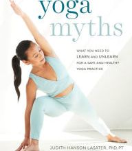 [PDF/Kindle] Yoga Myths: What You Need to Learn and Unlearn for a Safe and Healthy Yoga Practice by Judith Hanson Lasater