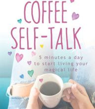 Download PDF Coffee Self-Talk: 5 Minutes a Day to Start Living Your Magical Life